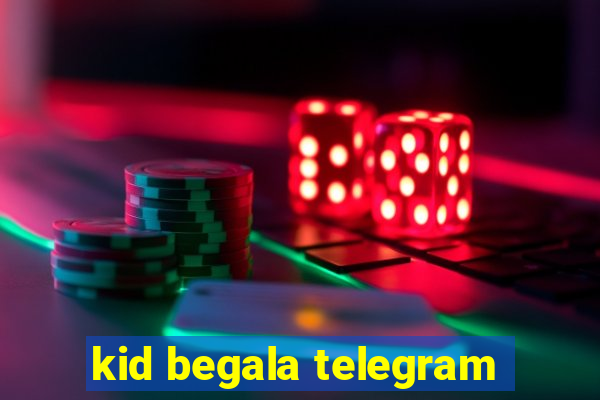 kid begala telegram